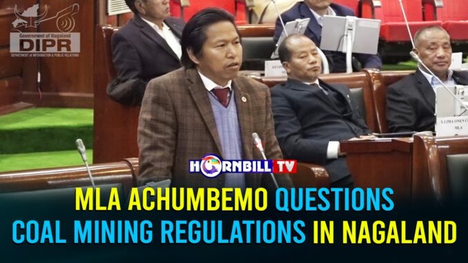 MLA ACHUMBEMO QUESTIONS COAL MINING REGULATIONS IN NAGALAND