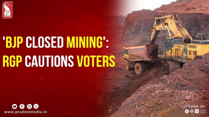 'BJP CLOSED MINING': RGP CAUTIONS VOTERS