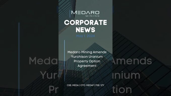 🌐 NEWS ➡︎ Medaro Mining Amends Yurchison Uranium Property Option Agreement